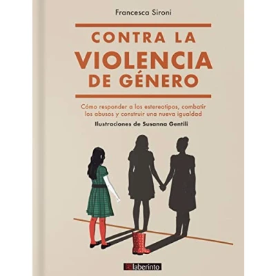 Imagen de Contra la violencia de género: Cómo responder a los estereotipos, combatir abusos y construir una nueva igualdad (SIN COLECCION)