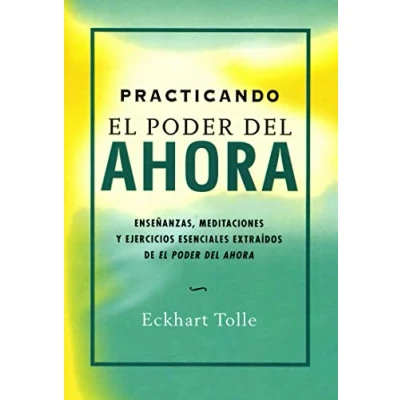 Imagen de Practicando El Poder del ahora: Enseñanzas, meditaciones y ejercicios esenciales extraídos de pod: Ahora (Perenne)