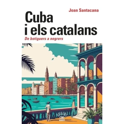 Imagen de Cuba I Els Catalans. De Botiguers A Negrers