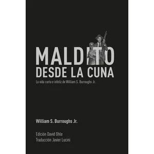 Imagen de Maldito Desde La Cuna: vida corta e infeiz de William Burroughs Jr. (NARRATIVA)