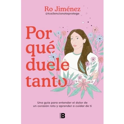 Imagen de Por qué duele tanto: Una guía para entender el dolor de un corazón roto y aprender a cuidar ti (Somos B)