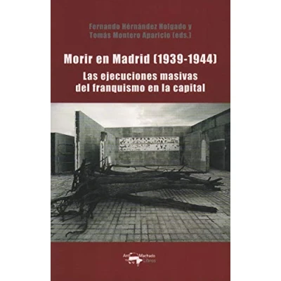 Imagen de Morir en Madrid (1939 1944): Las ejecuciones masivas del franquismo la capital (SIN COLECCION)