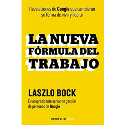 Imagen de La nueva fórmula del trabajo: Revelaciones de Google que cambiarán su forma vivir y liderar (Clave)
