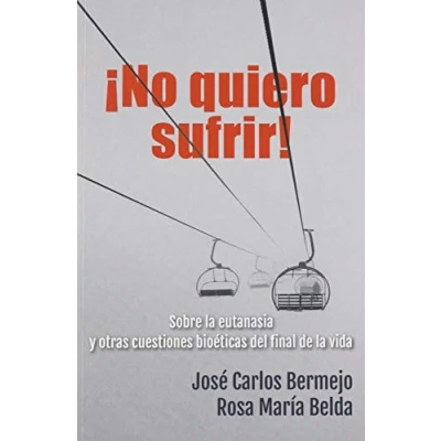 Imagen de No Quiero sufrir!: Sobre la eutanasia y otras cuestiones bioéticas del final de vida: 412 (El Pozo Siquén)