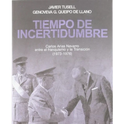 Imagen de Tiempo de incertidumbre: Carlos Arias Navarro entre el franquismo y la transición (1973 1976) (Contrastes)