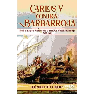 Imagen de CARLOS V CONTRA BARBARROJA. DESDE EL ATAQUE A OTRANTO HASTA LA MUERTE DE JEIREDDIN (HISTORIA MILITAR)