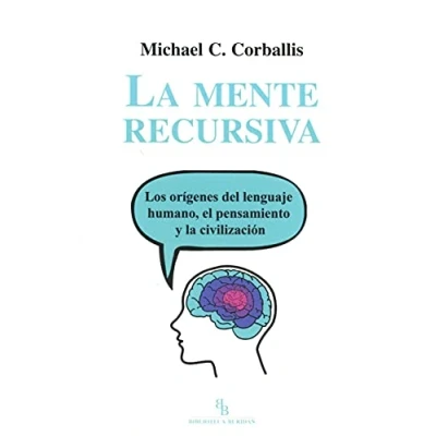 Imagen de la mente recursiva: Los orígenes del lenguaje humano, el pensamiento y civilización (DIVULGACION CIENTIFICA)