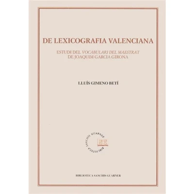 Imagen de de lexicografia valenciana. Estudi del Vocabulari Maestrat Joaquim Garcia Girona (Biblioteca Sanchis Guarner)