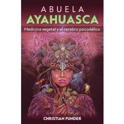 Imagen de Abuela Ayahuasca: Medicina vegetal y el cerebro psicodélico