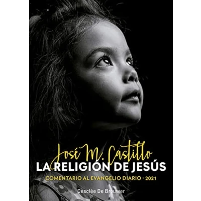 Imagen de La Religión De Jesús (Comentario al Evangelio diario 2021. J. M Castillo)