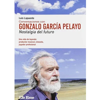 Imagen de Conversaciones con Gonzalo García Pelayo. Nostalgia del futuro: 11 (Colección Biblioteca Efe Eme)
