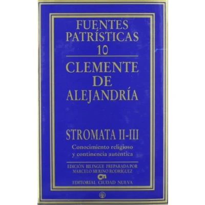 Imagen de Stromata II III. Conocimiento religioso y continencia auténtica: 10 (Fuentes Patrísticas, sección textos)