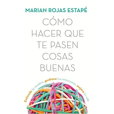 Imagen de Cómo hacer que te pasen cosas buenas: Entiende tu cerebro, gestiona tus emociones, mejora vida (Crecimiento personal)