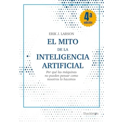 Imagen de El mito de la Inteligencia Artificial (4ªED): Por qué las máquinas no pueden pensar como nosotros lo hacem (SHACKLETON BOOKS)