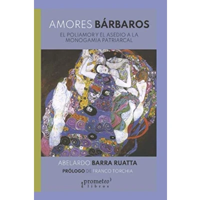 Imagen de Amores Barbaros: El Poliamor Y Asedio A La Monogamia Patriarcal