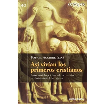 Imagen de Asi Vivian los Primeros Cristianos: Evolución de las prácticas y creencias en el cristianismo orígenes (Ágora)