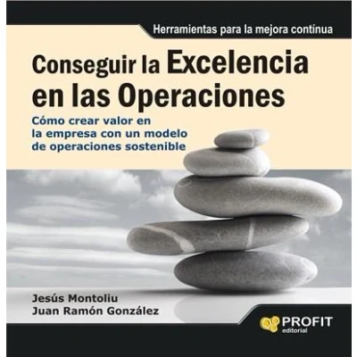 Imagen de Conseguir La Excelencia En Las Operaciones Como Crear Valor Empresa Con Un Modelo De Sostenible (SIN COLECCION)