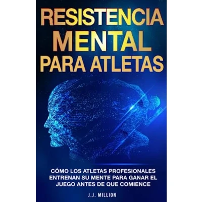 Imagen de Resistencia Mental Para Atletas: Cómo Los Atletas Profesionales Entrenan Su Mente Ganar El Juego Antes De Que Comience
