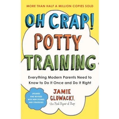 Imagen de Oh Crap! Potty Training: Everything Modern Parents Need to Know Do It Once and Right: 1 (Oh Crap Parenting)