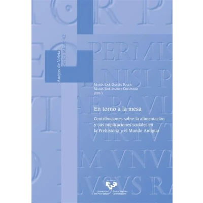 Imagen de en torno a la mesa. Contribuciones sobre alimentación y sus implicaciones sociales Prehistoria el Mundo Antiguo: 42 (Anejos de Veleia. Series Minor)