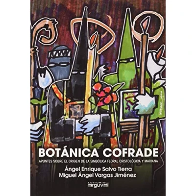 Imagen de Botánica cofrade: Apuntes sobre el origen de la simbólica floral cristológica y mariana (SIN COLECCION)