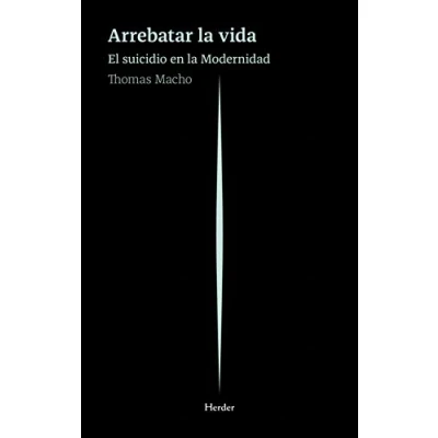 Imagen de Arrebatar la vida; El suicidio en modernidad (FILOSOFIA)