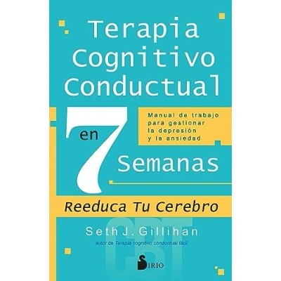 Imagen de Terapia cognitivo conductual en 7 semanas: Manual de trabajo para gestionar la depresión y ansiedad (SIN COLECCION)
