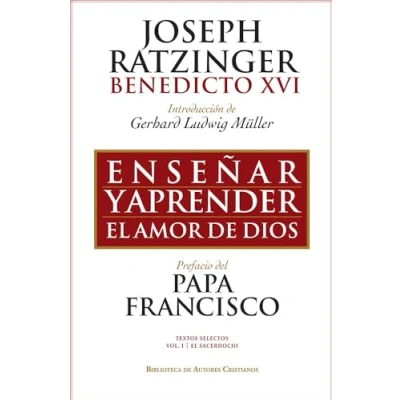 Imagen de Enseñar y aprender el amor DE Dios.: Con ocasión del 65.º aniversario la ordenación sacerdotal Papa emérito: 127 (FUERA COLECCIÓN)