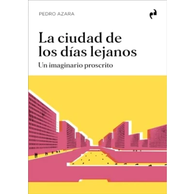 Imagen de LA CIUDAD DE LOS DÍAS LEJANOS: Un imaginario proscrito (ARQUITECTURA)