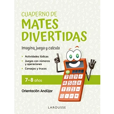 Imagen de Cuaderno de mates divertidas 7 8 años: Imagina, juega y calcula con Orientación Andújar (LAROUSSE Infantil / Juvenil Castellano A partir 5/6 años)