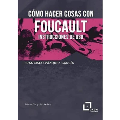 Imagen de Como hacer cosas con Foucault: Instrucciones de uso: 3 (Filosofía y Sociedad)
