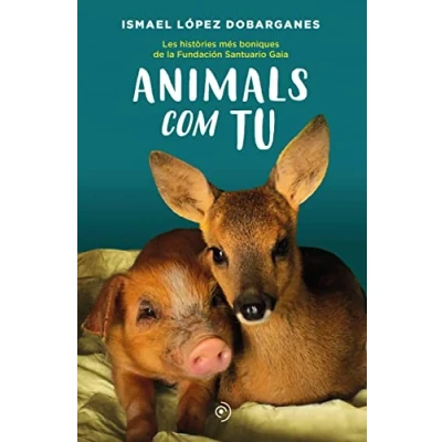 Imagen de Animals com tu: Les històries més boniques de la Fundación Santuario Gaia (NEFELIBATA)