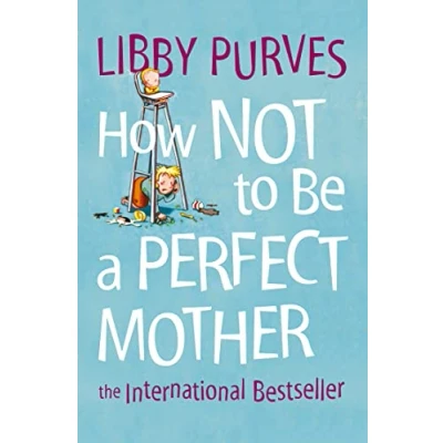 Imagen de How Not To Be A Perfect Mother (ebook)
