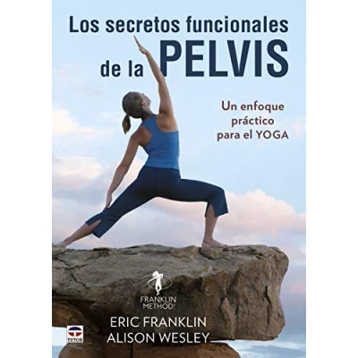 Imagen de Los Secretos Funcionales De La Pelvis: Un enfoque práctico para el yoga (SIN COLECCION)