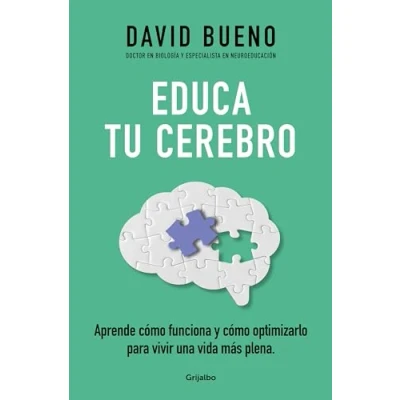 Imagen de Educa tu cerebro: Aprende cómo funciona y optimizarlo para disfrutar de una vida más plena (Bienestar, salud sana)