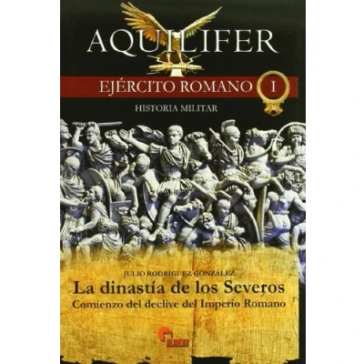 Imagen de AQUILIFER EJERCITO ROMANO 1 LA DINASTIA DE LOS SEVEROS (HISTORIA MILITAR)