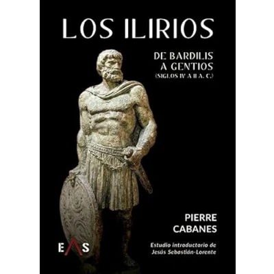 Imagen de LOS ILIRIOS: DE BARDILIS a GENTIOS (siglos IV II a. C.): 10 (ESTUDIOS INDOEUROPEOS)