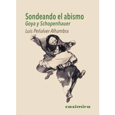 Imagen de Sondeando el abismo: Goya y Schopenhauer (CASIMIRO)
