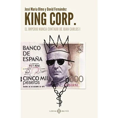Imagen de King Corp. El imperio nunca contado de Juan Carlos I (NO FICCION)