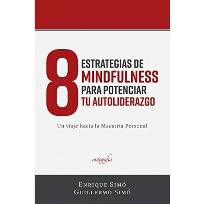 Imagen de 8 Estrategias de Mindfulness para Potenciar tu Auto liderazgo: Un viaje hacia la Maestría Personal (AUTOAYUDA Y SALUD)