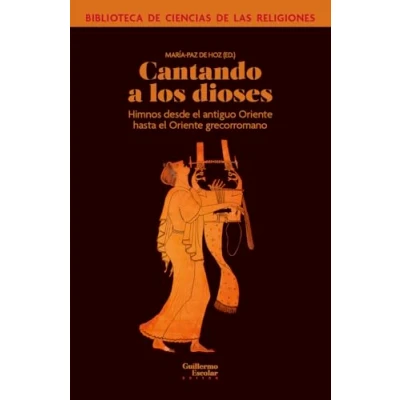 Imagen de Cantando a los dioses: Himnos desde el antiguo Oriente hasta grecorromano (Biblioteca de Ciencias las Religiones)