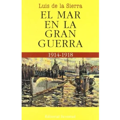 Imagen de El mar en LA Gran Guerra (LUIS DE SIERRA)