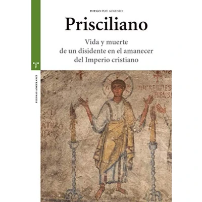 Imagen de Prisciliano. Vida y muerte de un disidente en el amanecer del Imperio cristiano (Estudios Históricos La Olmeda)