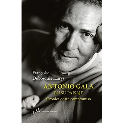 Imagen de Antonio Gala en su paisaje: Crónica de un compromiso (SIN COLECCION)