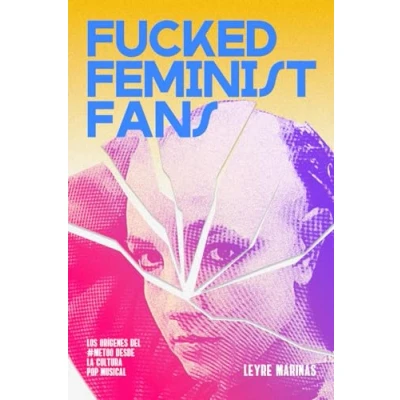 Imagen de Fucked Feminist Fans: Los orígenes del #MeToo desde la cultura pop musical (DOS BIGOTES)