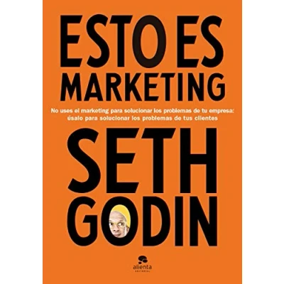Imagen de Esto es marketing: No uses el marketing para solucionar los problemas de tu empresa: úsalo tus clientes (Alienta)
