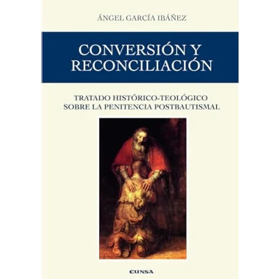Imagen de Conversión y reconciliación: Tratado histórico teológico sobre la penitencia postbautismal (Fuera de Colección)