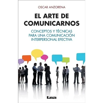 Imagen de El arte de comunicarnos: Conceptos Y Técnicas Para Una Comunicación Interpersonal Efectiva