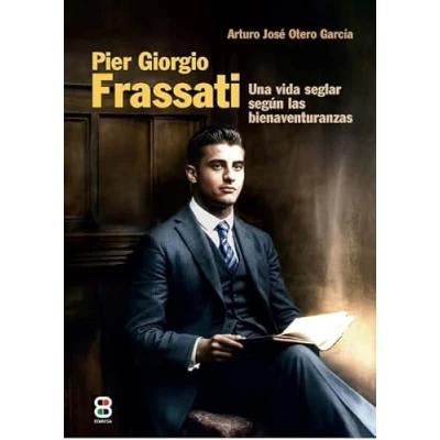 Imagen de Pier giorgio frassati: Una vida seglar según las Bienaventuranzas (Espiritualidad. Teología)