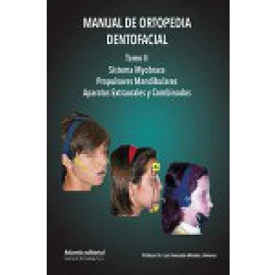 Imagen de Manual de Ortopedia Dentofacial. Tomo II: Sistema Myobrace, Propulsores Mandibulares, Aparatos Extraorales y Combinados